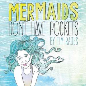 Mermaids Don't Have Pockets de Tim Rades