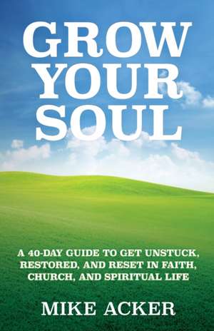 Grow Your Soul de Mike Acker