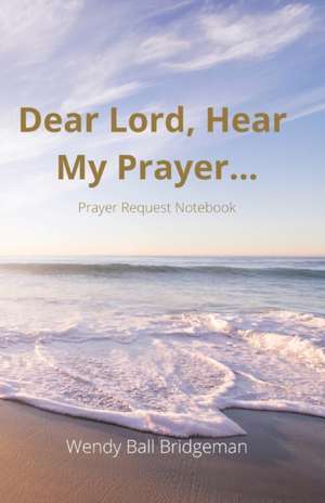 "Dear Lord, Hear My Prayer..." de Wendy Ball Bridgeman