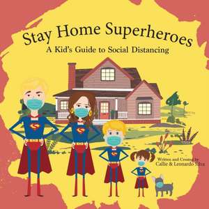 Stay Home Super Heroes: A Kid's Guide to Social Distancing de Callie A. Silva