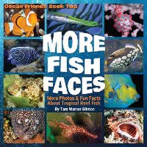 More Fish Faces: More Photos and Fun Facts about Tropical Reef Fish de Tam Warner Minton