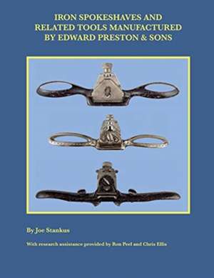 Iron Spokeshaves and Related Tools Manufactured by Edward Preston & Sons de Joe Stankus