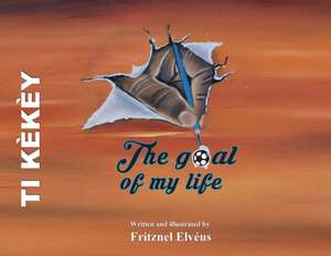 The Goal of My Life (Ti Kekey) de Fritznel Elveus