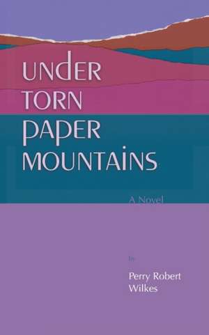 Under Torn Paper Mountains de Perry Robert Wilkes