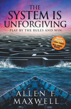 The System Is Unforgiving de Allen F. Maxwell