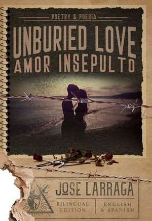 Unburied Love de Jose Larraga