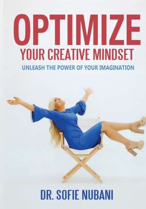 Optimize Your Creative Mindset de Sofie Nubani