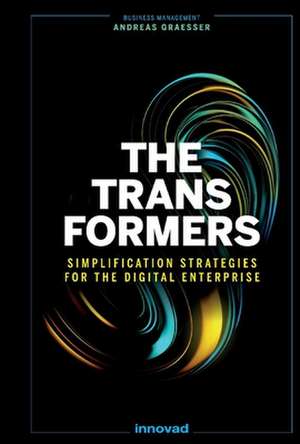 The Transformers: Simplification Strategies for the Digital Enterprise de Andreas Graesser