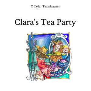 Clara's Tea Party de C. Tyler Tannhauser