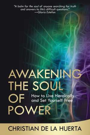 Awakening the Soul of Power de Christian de la Huerta