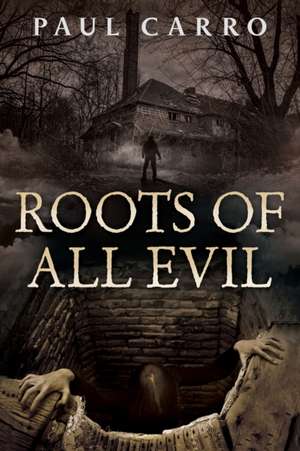 Roots of All Evil de Paul Carro