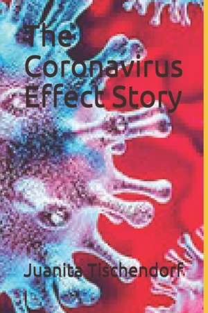 The Coronavirus Effect Story de Juanita Tischendorf