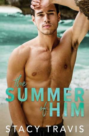 The Summer of Him de Stacy Travis