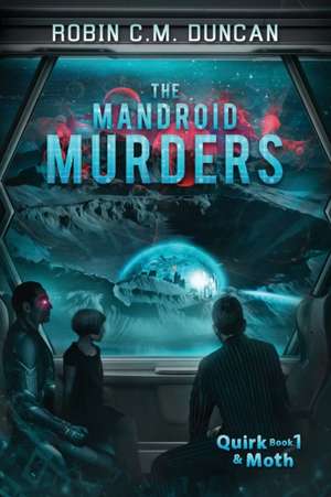 The Mandroid Murders de Robin C. M. Duncan