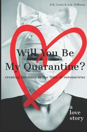 Will You Be My Quarantine?: Creating Intimacy in the Time of Coronavirus de A. K. Williams