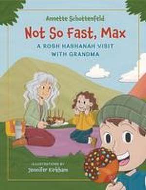 Not So Fast, Max: A Rosh Hashanah Visit With Grandma de Annette Schottenfeld