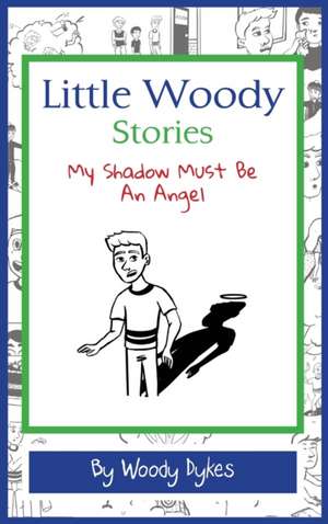 Little Woody Stories: My Shadow Must Be An Angel de Woody Dykes