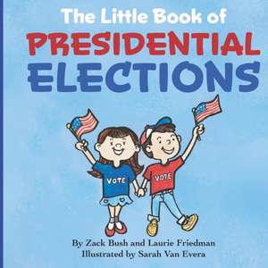 The Little Book of Presidential Elections: (Children's Book about the Importance of Voting, How Elections Work, Democracy, Making Good Choices, Kids A de Laurie Friedman