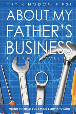 Thy Kingdom First "About My Father's Business" de Luther T Collins