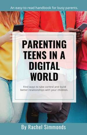 Parenting Teens in a Digital World de Rachel Simmonds