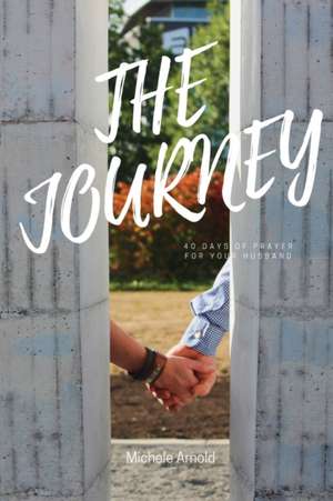 The Journey 40 Days of prayer for your husband de Michele Arnold