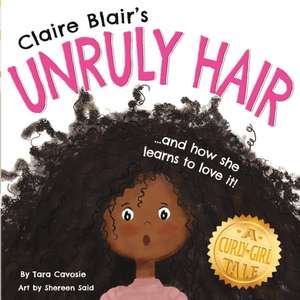 Claire Blair's Unruly Hair: A Curly-Girl Tale (Black Hair) de Tara Cavosie