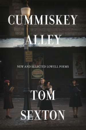 Cummiskey Alley: New and Selected Lowell Poems de Tom Sexton