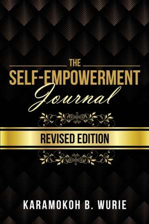 The Self-Empowerment Journal: Revised Edition de Karamokoh B. Wurie