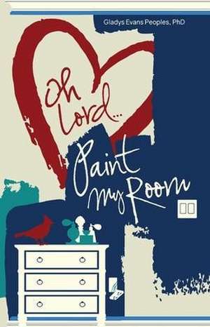 Oh Lord...Paint My Room de Gladys Evans Peoples