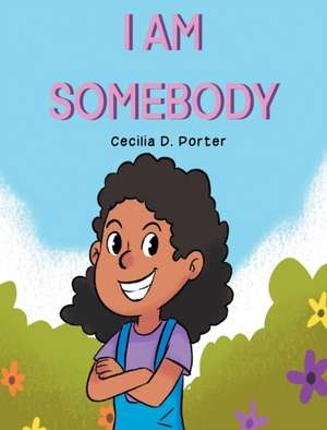 I Am Somebody! de Cecilia D. Porter