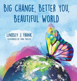 Big Change, Better You, Beautiful World de Lindsey J. Frank