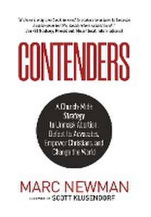 Contenders: A Church-Wide Strategy to Unmask Abortion, Defeat Its Advocates, Empower Christians, and Change the World de Marc Newman