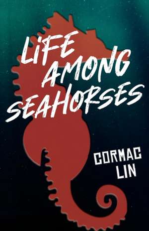 Life Among Seahorses de Cormac Lin