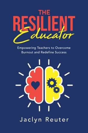 The Resilient Educator de Jaclyn Reuter