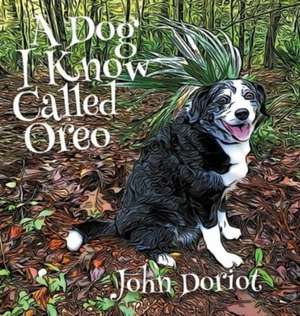 A Dog I Know Called Oreo de John Doriot