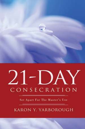 21-DAY CONSECRATION de Karon Y. Yarborough