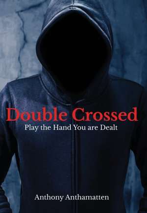 Double Crossed de Anthony Anthamatten