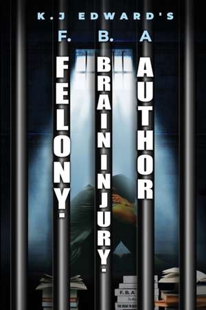 Felony. Brain Injury. Author de K J Edwards