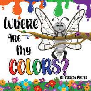 Where Are My COLORS?: Shining bright in your own skin. de Rebecca Porter