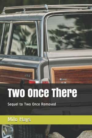 Two Once There: Sequel to Two Once Removed de Milo Hays