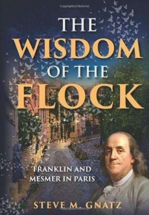 The Wisdom of the Flock de Steve M Gnatz