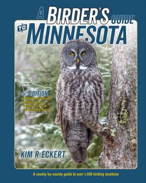 A Birder's Guide to Minnesota: A County-By-County Guide to Over 1,400 Birding Locations de Kim Richard Eckert