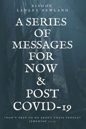 A Series of Messages For Pre and Post Covid-19 de Bishop Lenley Newland