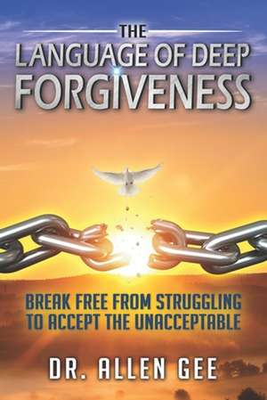 The Language of Deep Forgiveness de Allen Gee