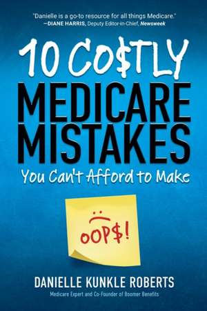 10 Costly Medicare Mistakes You Can't Afford to Make de Danielle Kunkle Roberts