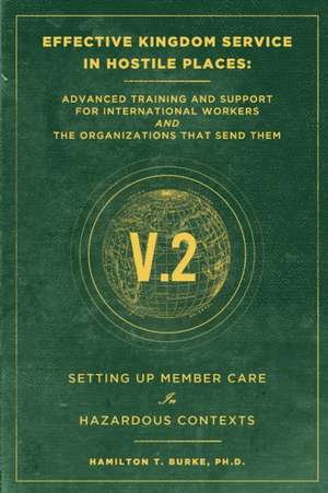 Effective Kingdom Service in Hostile Places: Advanced Training and Support for International Workers and the Organizations that Send Them: Setting Up de Hamilton T. Burke