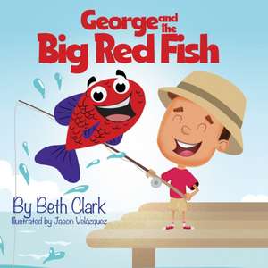 George and the Big Red Fish de Beth Clark