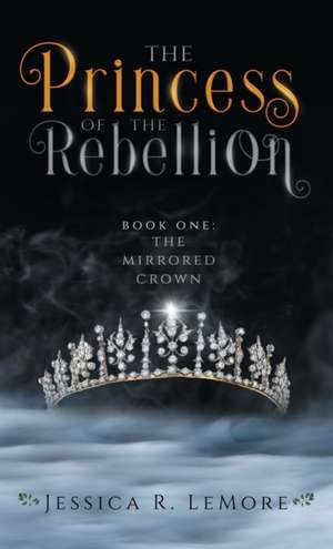 The Princess of the Rebellion de Jessica Lemore