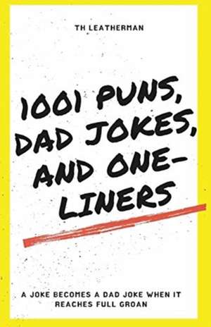 1001 Puns, Dad Jokes, and One-Liners de Th Leatherman