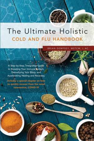 The Ultimate Holistic Guide to Curing the Common Cold and Flu de Brian Dempsey